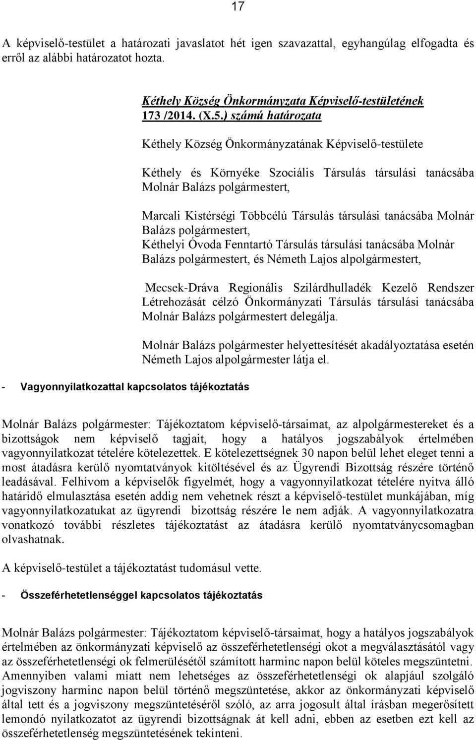 társulási tanácsába Molnár Balázs polgármestert, Kéthelyi Óvoda Fenntartó Társulás társulási tanácsába Molnár Balázs polgármestert, és Németh Lajos alpolgármestert, Mecsek-Dráva Regionális