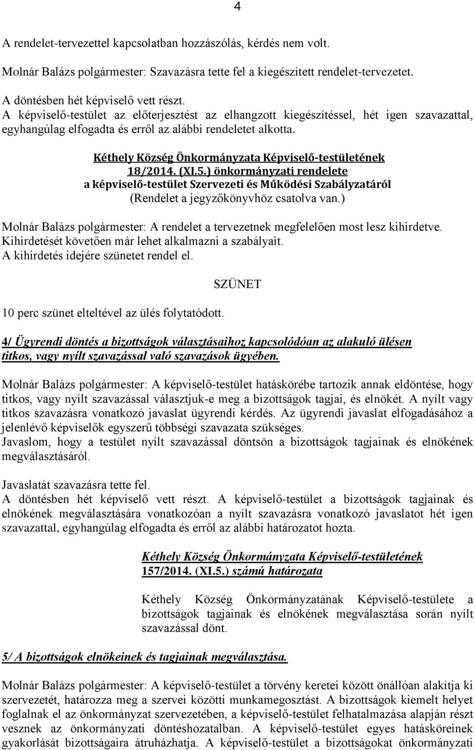 ) önkormányzati rendelete a képviselő-testület Szervezeti és Működési Szabályzatáról (Rendelet a jegyzőkönyvhöz csatolva van.
