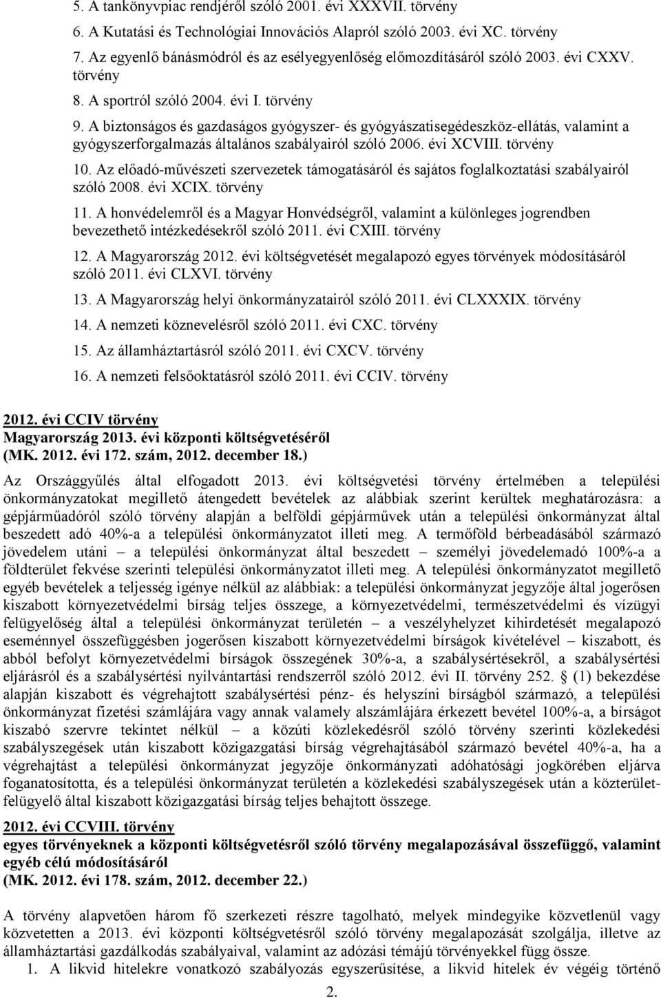 A biztonságos és gazdaságos gyógyszer- és gyógyászatisegédeszköz-ellátás, valamint a gyógyszerforgalmazás általános szabályairól szóló 2006. évi XCVIII. törvény 10.