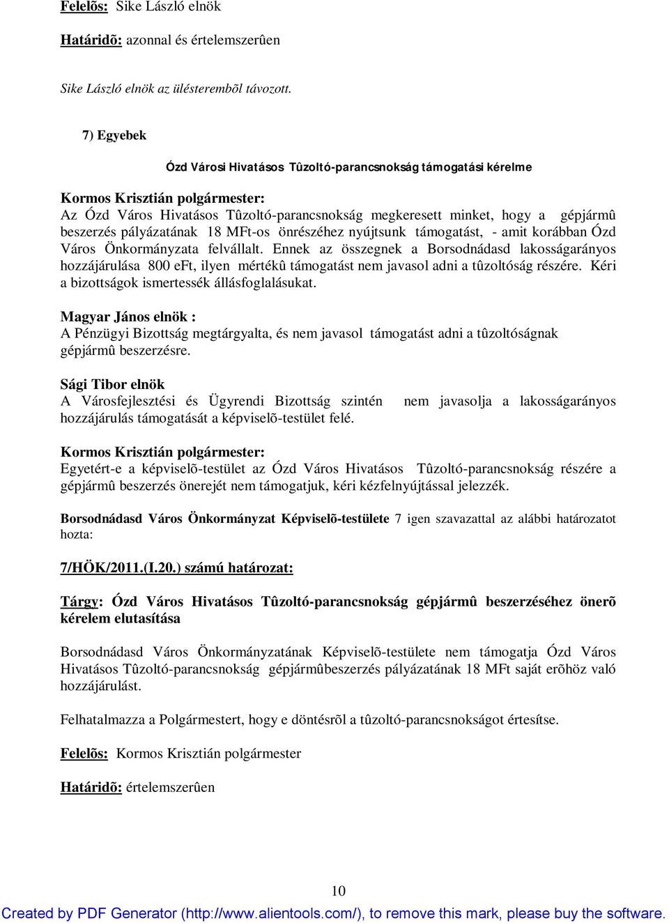 nyújtsunk támogatást, - amit korábban Ózd Város Önkormányzata felvállalt.