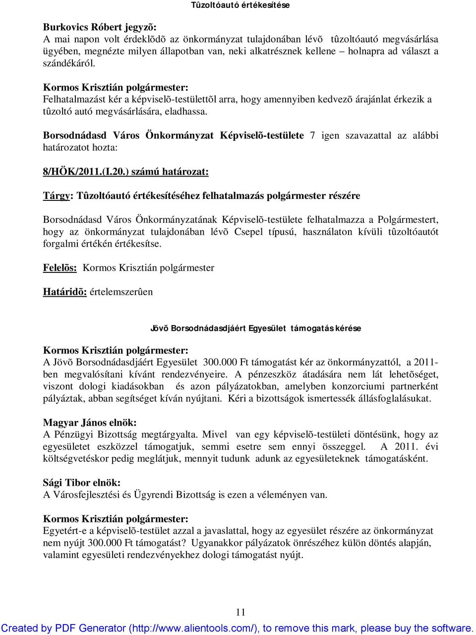 Borsodnádasd Város Önkormányzat Képviselõ-testülete 7 igen szavazattal az alábbi határozatot hozta: 8/HÖK/201