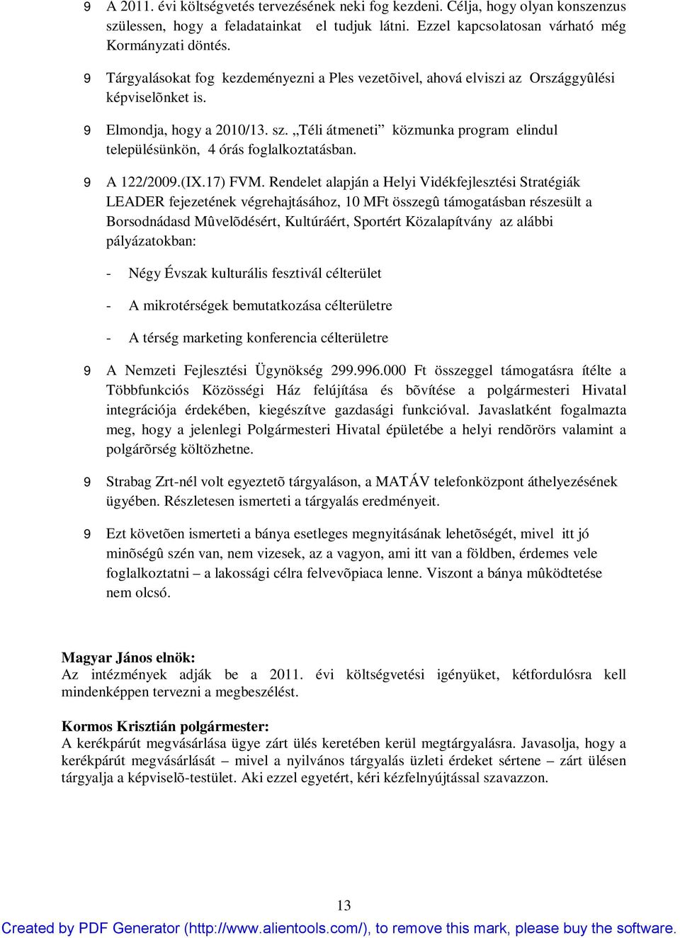 Téli átmeneti közmunka program elindul településünkön, 4 órás foglalkoztatásban. 9 A 122/2009.(IX.17) FVM.