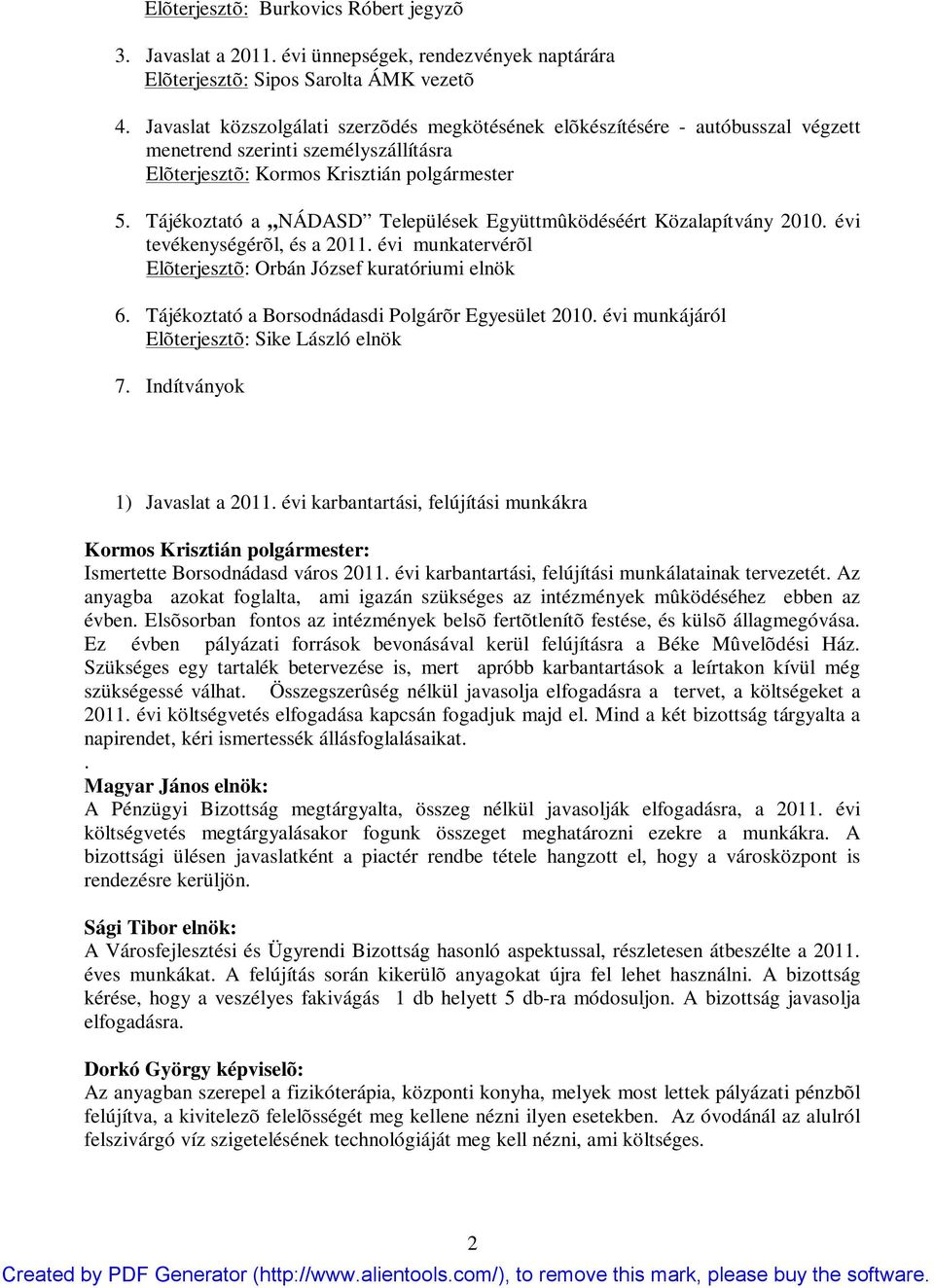 Tájékoztató a NÁDASD Települések Együttmûködéséért Közalapítvány 2010. évi tevékenységérõl, és a 2011. évi munkatervérõl Elõterjesztõ: Orbán József kuratóriumi elnök 6.