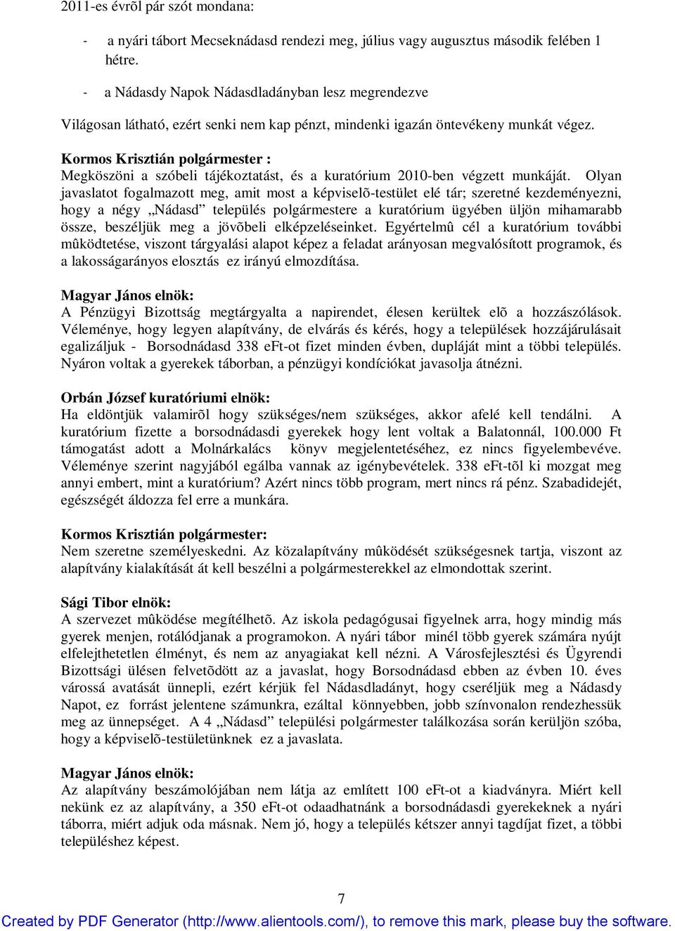Kormos Krisztián polgármester : Megköszöni a szóbeli tájékoztatást, és a kuratórium 2010-ben végzett munkáját.
