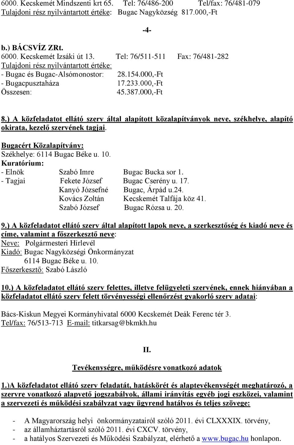 ) A közfeladatot ellátó szerv által alapított közalapítványok neve, székhelye, alapító okirata, kezelő szervének tagjai. Bugacért Közalapítvány: Székhelye: 6114 Bugac Béke u. 10.