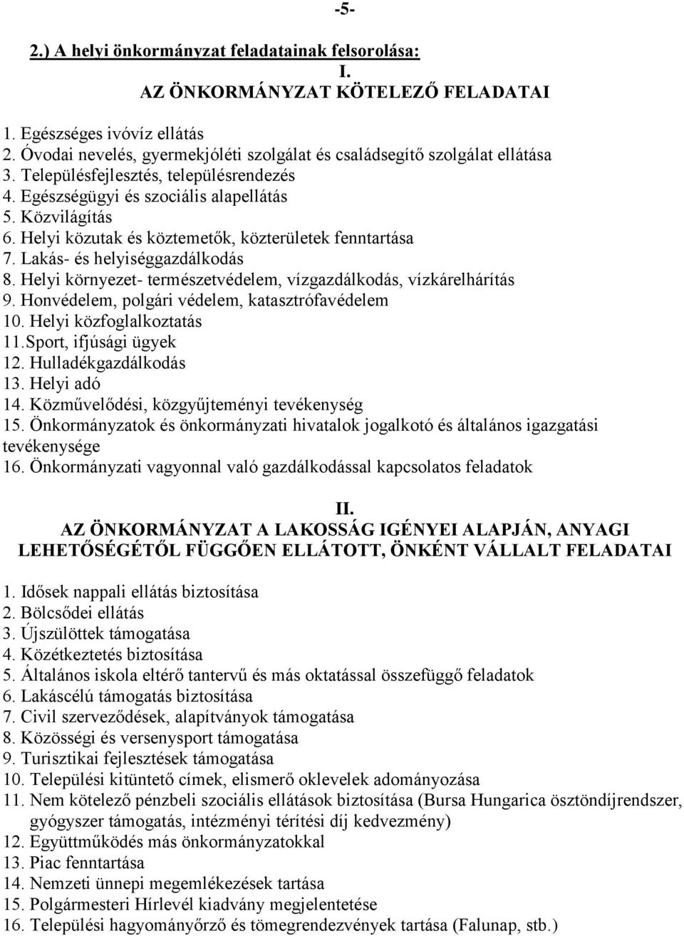 Helyi közutak és köztemetők, közterületek fenntartása 7. Lakás- és helyiséggazdálkodás 8. Helyi környezet- természetvédelem, vízgazdálkodás, vízkárelhárítás 9.