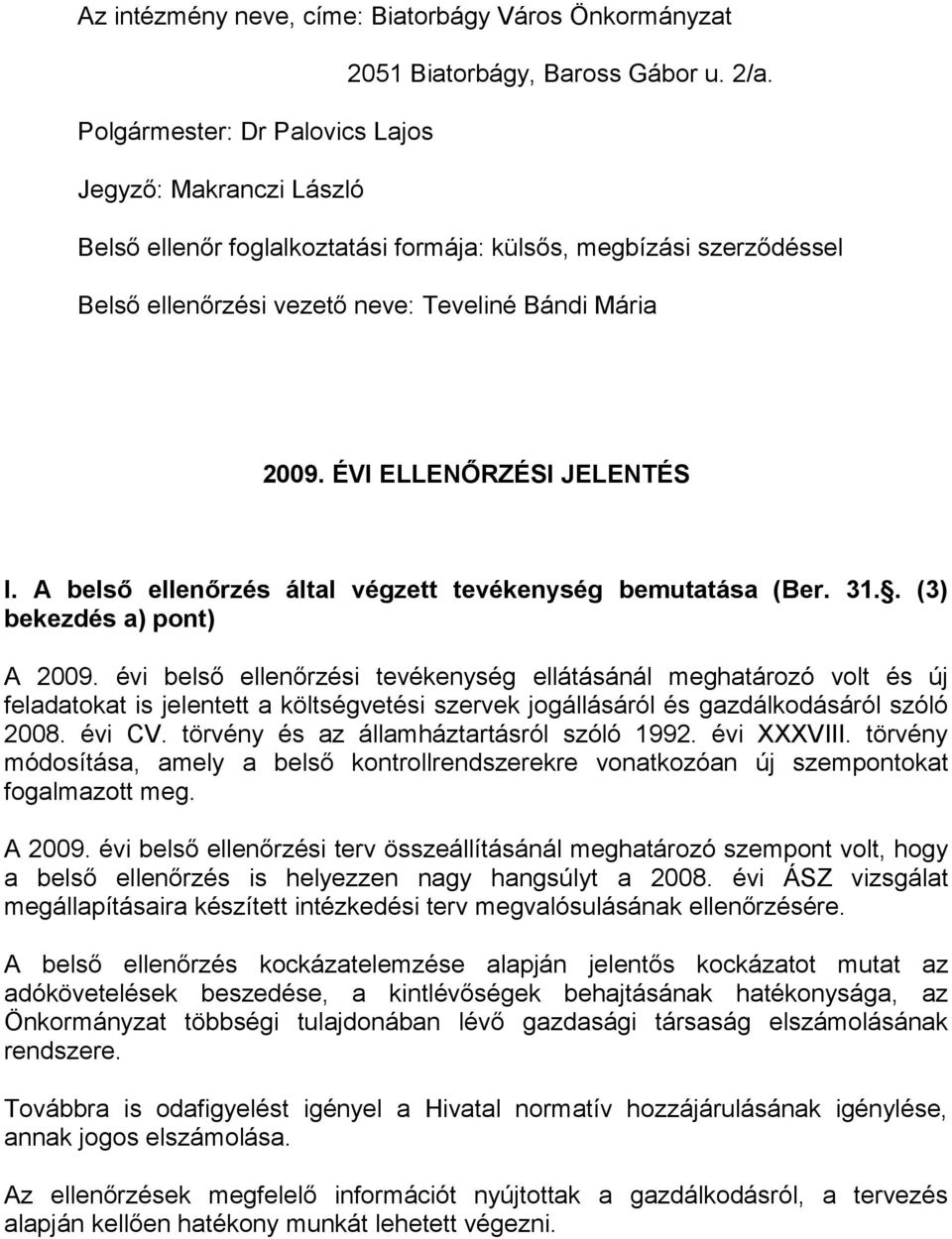 ÉVI ELLENŐRZÉSI JELENTÉS I. A belső ellenőrzés által végzett tevékenység bemutatása (Ber. 31.. (3) bekezdés a) pont) A 2009.