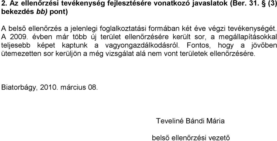 évben már több új terület ellenőrzésére került sor, a megállapításokkal teljesebb képet kaptunk a vagyongazdálkodásról.