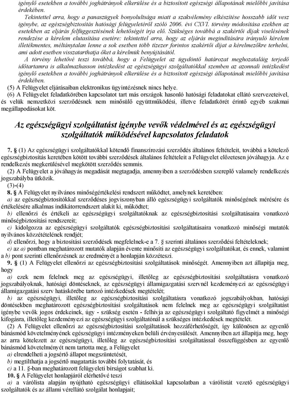 törvény módosítása ezekben az esetekben az eljárás felfüggesztésének lehetőségét írja elő.