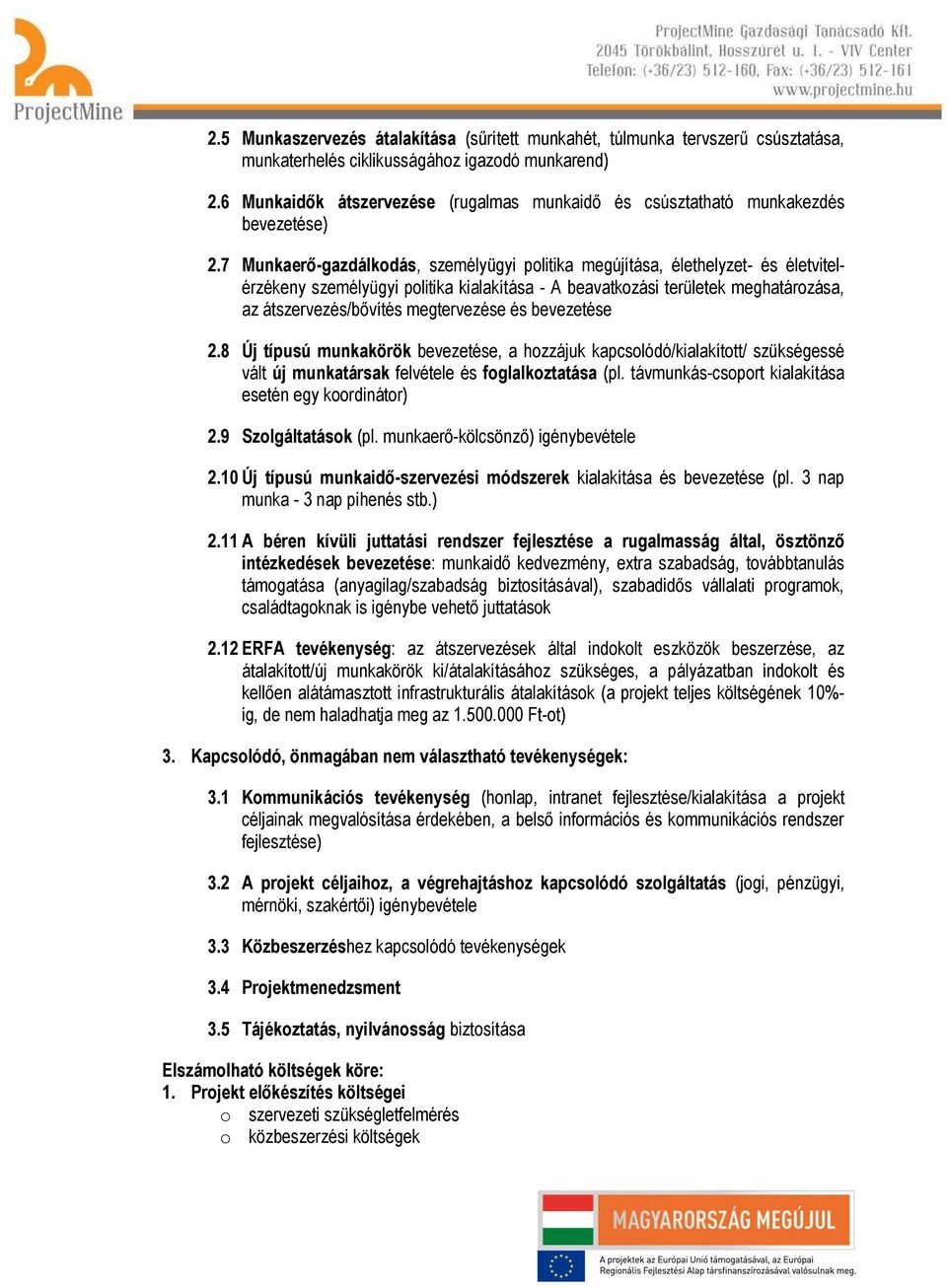 7 Munkaerő-gazdálkodás, személyügyi politika megújítása, élethelyzet- és életvitelérzékeny személyügyi politika kialakítása - A beavatkozási területek meghatározása, az átszervezés/bővítés