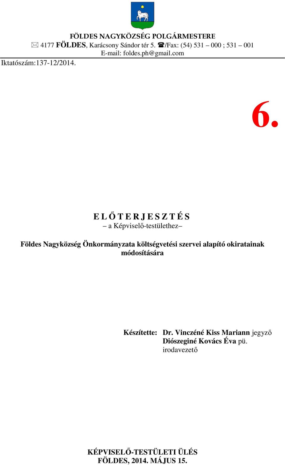 E LŐTERJESZTÉS a Képviselő-testülethez Földes Nagyközség Önkormányzata költségvetési szervei alapító