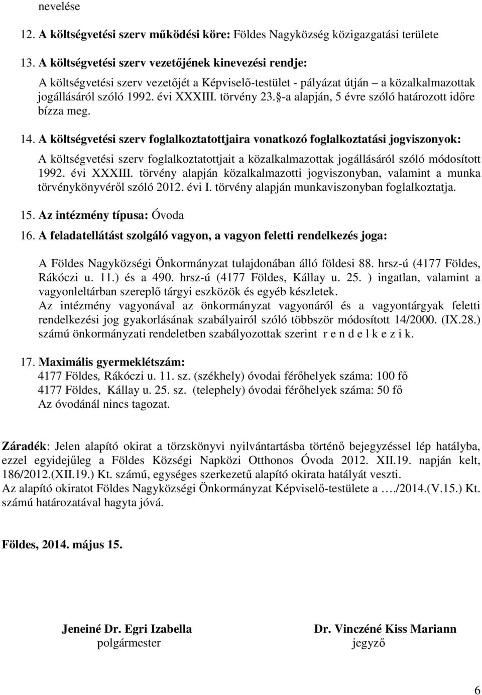 -a alapján, 5 évre szóló határozott időre bízza meg. 14.