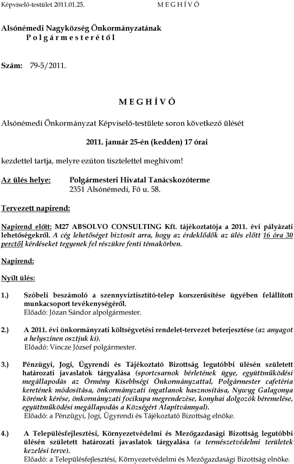 Tervezett napirend: Napirend elıtt: M27 ABSOLVO CONSULTING Kft. tájékoztatója a 2011. évi pályázati lehetıségekrıl.