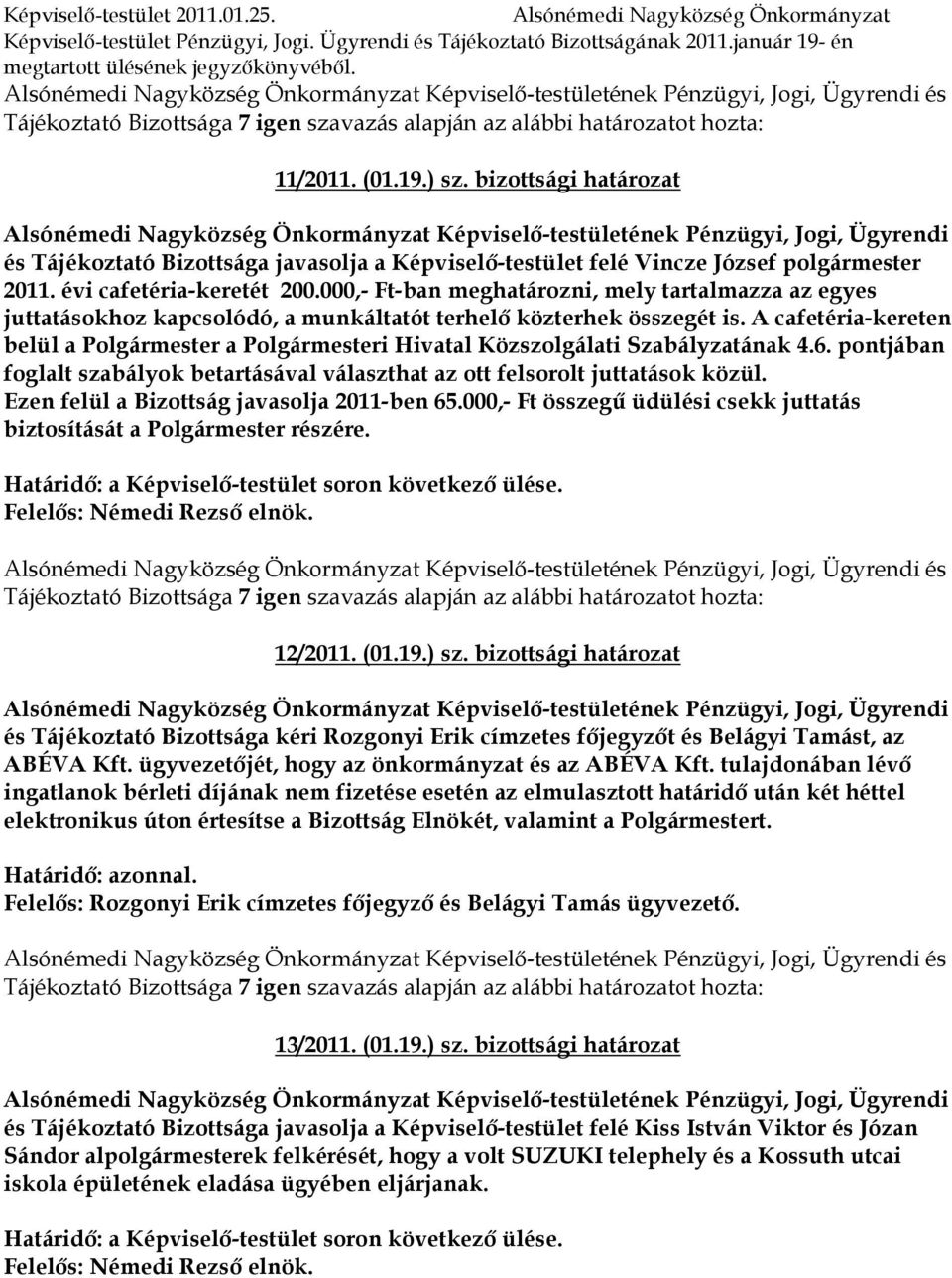 bizottsági határozat Alsónémedi Nagyközség Önkormányzat Képviselı-testületének Pénzügyi, Jogi, Ügyrendi és Tájékoztató Bizottsága javasolja a Képviselı-testület felé Vincze József polgármester 2011.
