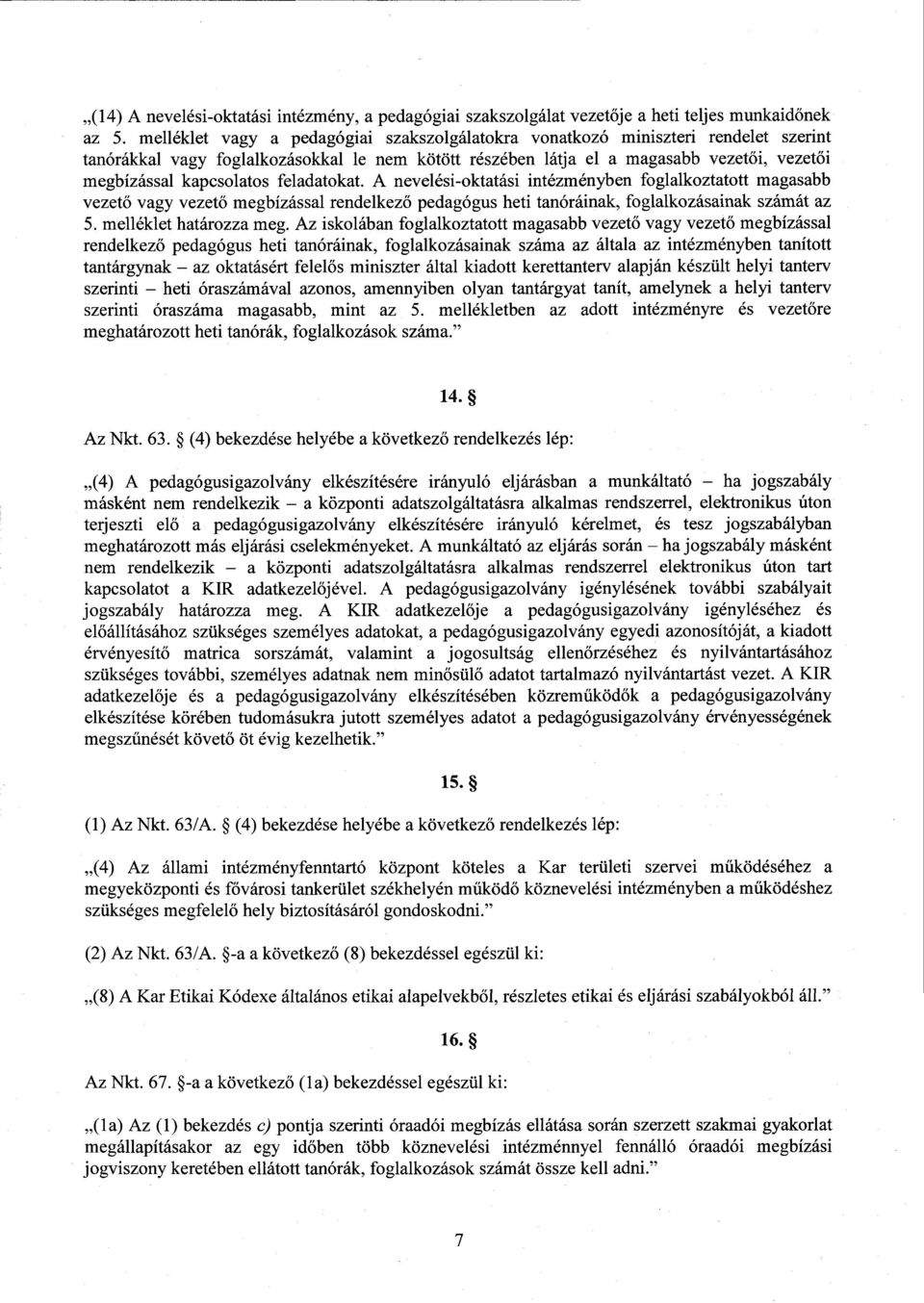 kapcsolatos feladatokat. А nevelési-oktatási intézményben foglalkoztatott magasab b vezet ő vagy vezető megbízással rendelkez ő pedagógus heti tanóráinak, foglalkozásainak számát az 5.