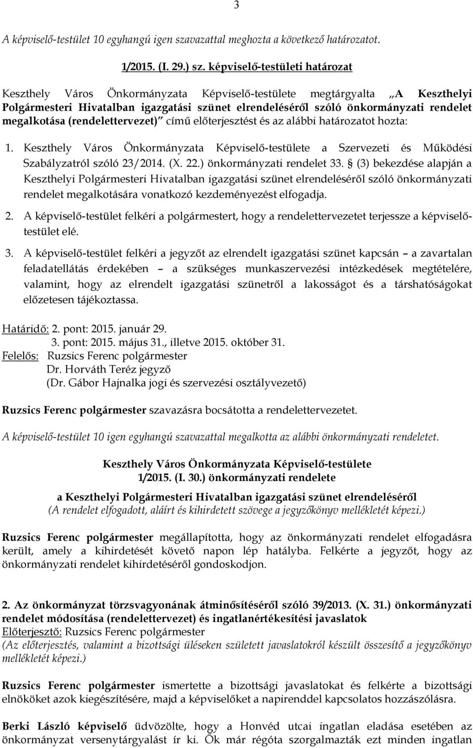 megalkotása (rendelettervezet) című előterjesztést és az alábbi határozatot hozta: 1. Keszthely Város Önkormányzata Képviselő-testülete a Szervezeti és Működési Szabályzatról szóló 23/2014. (X. 22.