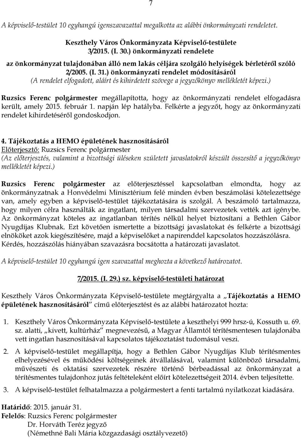 ) önkormányzati rendelet módosításáról (A rendelet elfogadott, aláírt és kihirdetett szövege a jegyzőkönyv Ruzsics Ferenc polgármester megállapította, hogy az önkormányzati rendelet elfogadásra