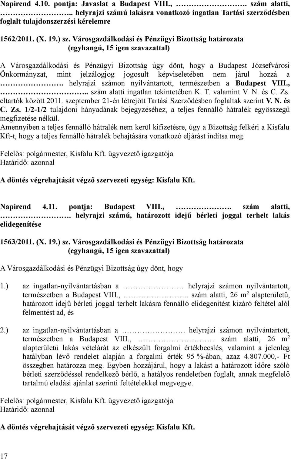 hozzá a. helyrajzi számon nyilvántartott, természetben a Budapest VIII.,.. szám alatti ingatlan tekintetében K. T. valamint V. N. és C. Zs. eltartók között 2011.