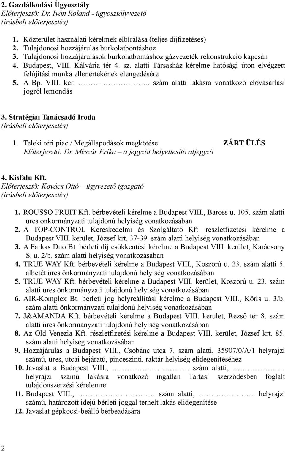 alatti Társasház kérelme hatósági úton elvégzett felújítási munka ellenértékének elengedésére 5. A Bp. VIII. ker... szám alatti lakásra vonatkozó elővásárlási jogról lemondás 3.