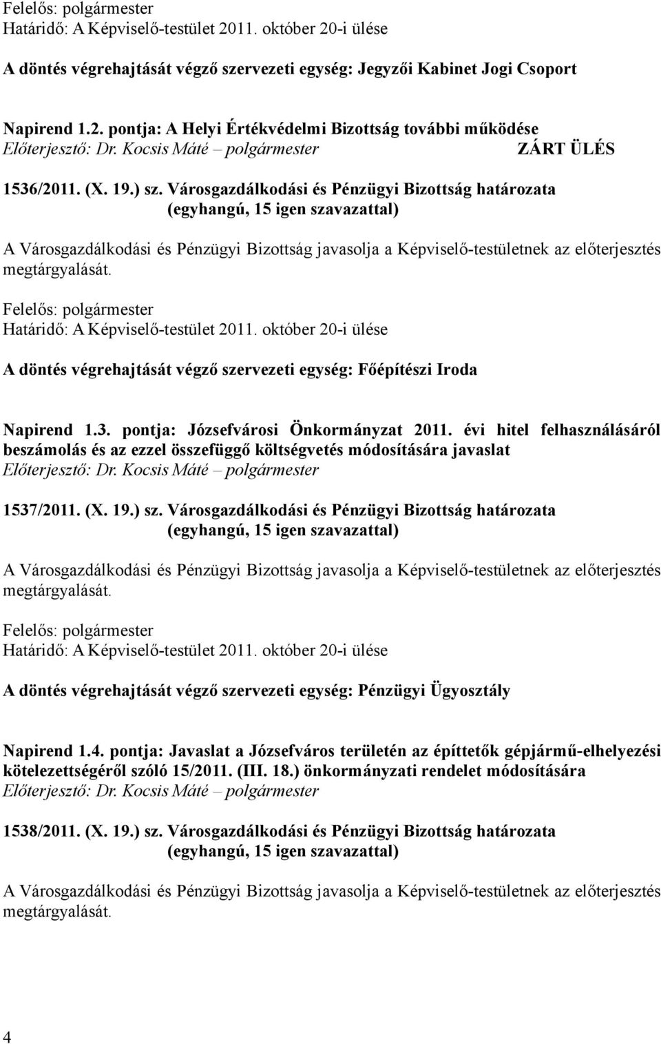Határidő: A Képviselő-testület 2011. október 20-i ülése A döntés végrehajtását végző szervezeti egység: Főépítészi Iroda Napirend 1.3. pontja: Józsefvárosi Önkormányzat 2011.