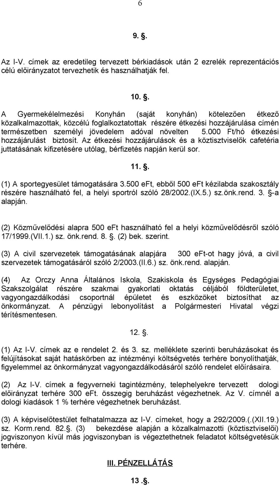000 Ft/hó étkezési hozzájárulást biztosít. Az étkezési hozzájárulások és a köztisztviselők cafetéria juttatásának kifizetésére utólag, bérfizetés napján kerül sor. 11.