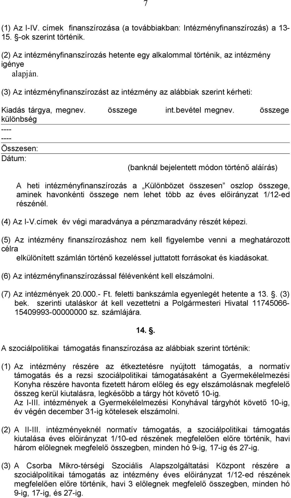 összege különbség ---- ---- Összesen: Dátum: (banknál bejelentett módon történő aláírás) A heti intézményfinanszírozás a Különbözet összesen oszlop összege, aminek havonkénti összege nem lehet több