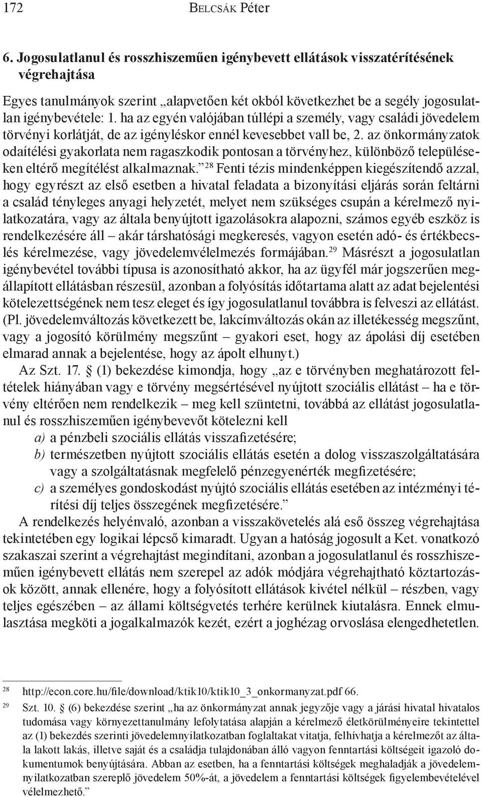 az önkormányzatok odaítélési gyakorlata nem ragaszkodik pontosan a törvényhez, különböző településeken eltérő megítélést alkalmaznak.