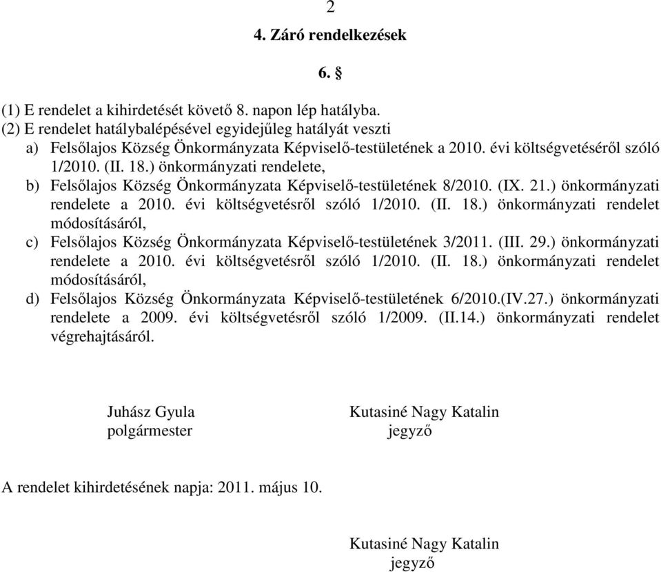 ) önkormányzati rendelete, b) Felsılajos Község Önkormányzata Képviselı-testületének 8/2010. (IX. 21.) önkormányzati rendelete a 2010. évi költségvetésrıl szóló 1/2010. (II. 18.