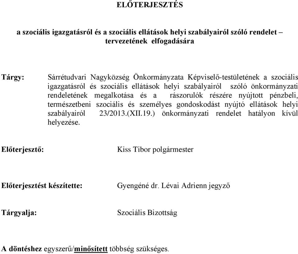 pénzbeli, természetbeni szociális és személyes gondoskodást nyújtó ellátások helyi szabályairól 23/2013.(XII.19.) önkormányzati rendelet hatályon kívül helyezése.