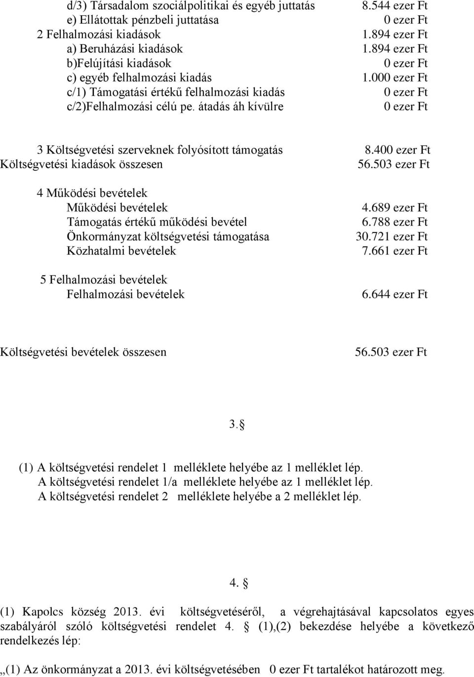 átadás áh kívülre 3 Költségvetési szerveknek folyósított támogatás 8.40 Költségvetési kiadások összesen 56.