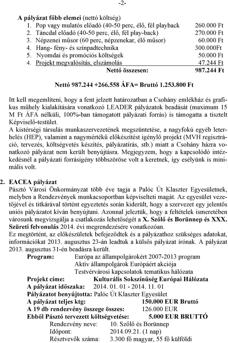 244 Ft Nettó összesen: 987.244 Ft Nettó 987.244 +266.558 ÁFA= Bruttó 1.253.