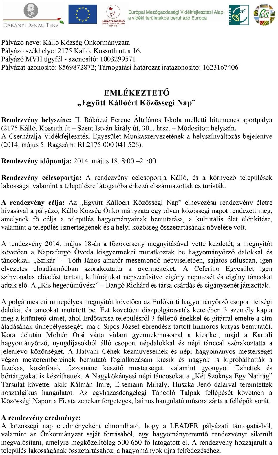 Rákóczi Ferenc Általános Iskola melletti bitumenes sportpálya (2175 Kálló, Kossuth út Szent István király út, 301. hrsz. Módosított helyszín.