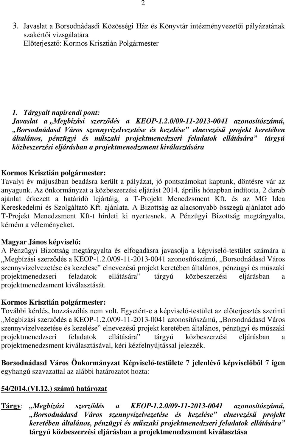 0/09-11-2013-0041 azonosítószámú, Borsodnádasd Város szennyvízelvezetése és kezelése elnevezésű projekt keretében általános, pénzügyi és műszaki projektmenedzseri feladatok ellátására tárgyú