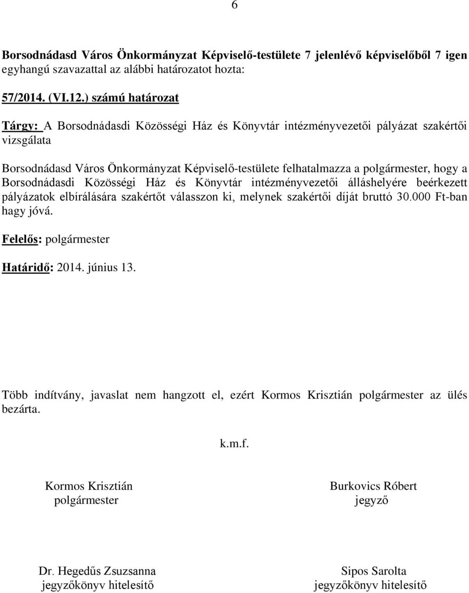 felhatalmazza a polgármester, hogy a Borsodnádasdi Közösségi Ház és Könyvtár intézményvezetői álláshelyére beérkezett pályázatok elbírálására szakértőt válasszon ki,