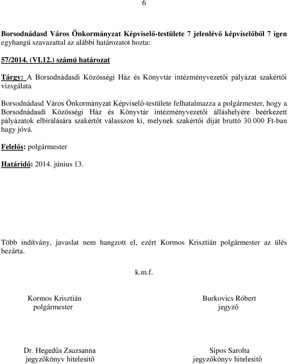 felhatalmazza a polgármester, hogy a Borsodnádasdi Közösségi Ház és Könyvtár intézményvezetői álláshelyére beérkezett pályázatok elbírálására szakértőt válasszon ki,