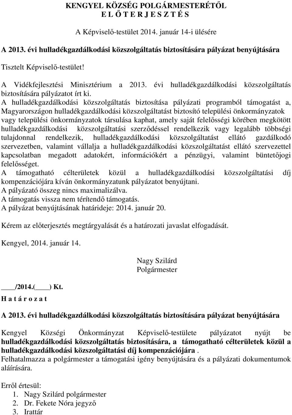 önkormányzatok társulása kaphat, amely saját felelősségi körében megkötött hulladékgazdálkodási közszolgáltatási szerződéssel rendelkezik vagy legalább többségi tulajdonnal rendelkezik,