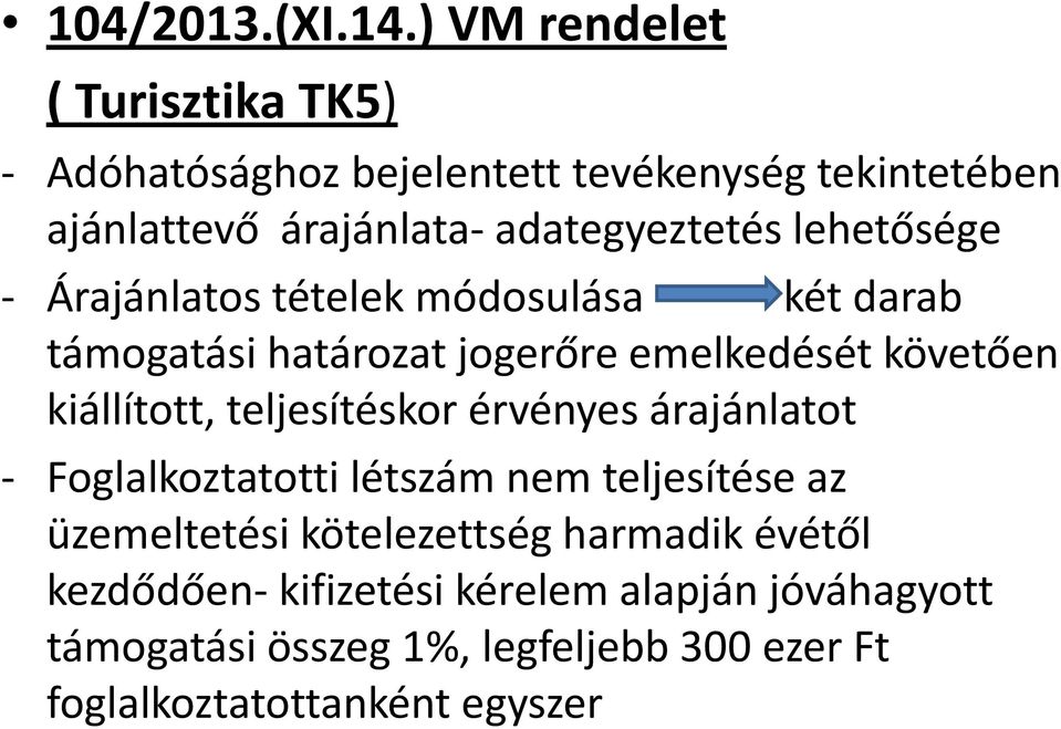 lehetősége Árajánlatos tételek módosulása két darab támogatási határozat jogerőre emelkedését követően kiállított,