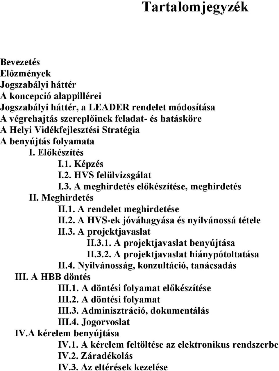 3. A projektjavaslat II.3.1. A projektjavaslat benyújtása II.3.2. A projektjavaslat hiánypótoltatása II.4. Nyilvánosság, konzultáció, tanácsadás III. A HBB döntés III.1. A döntési folyamat előkészítése III.