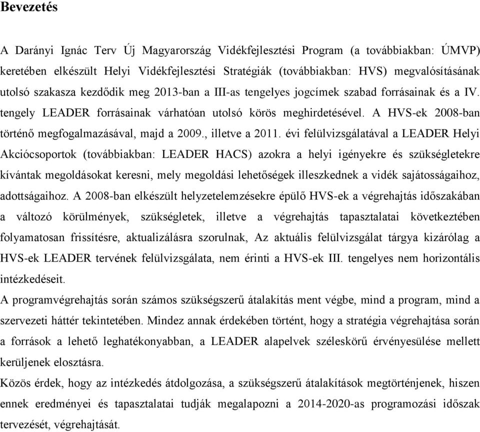 A HVS-ek 2008-ban történő megfogalmazásával, majd a 2009., illetve a 2011.