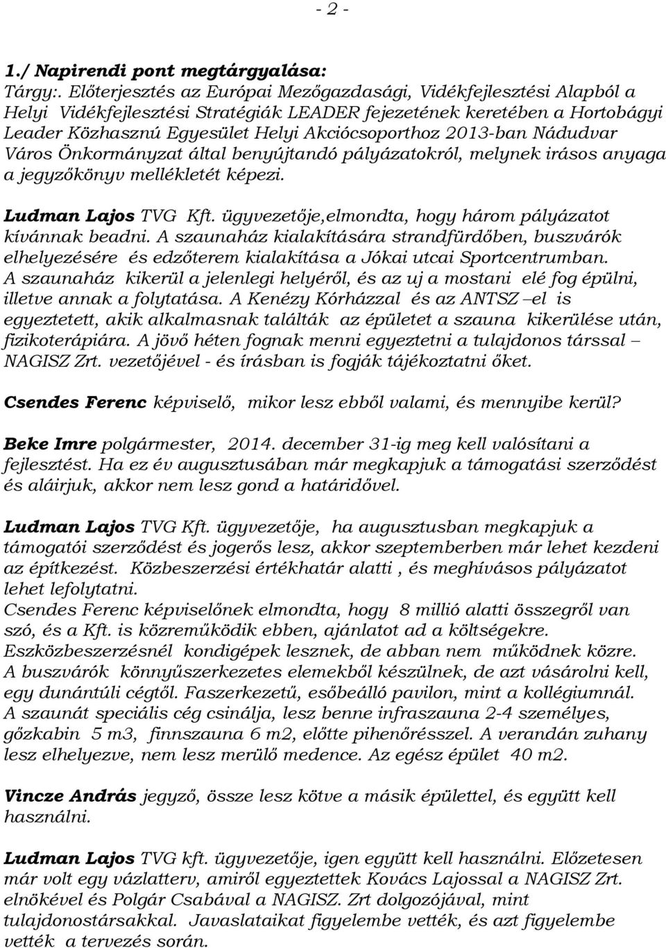 2013-ban Nádudvar Város Önkormányzat által benyújtandó pályázatokról, melynek irásos anyaga a jegyzőkönyv mellékletét képezi. Ludman Lajos TVG Kft.