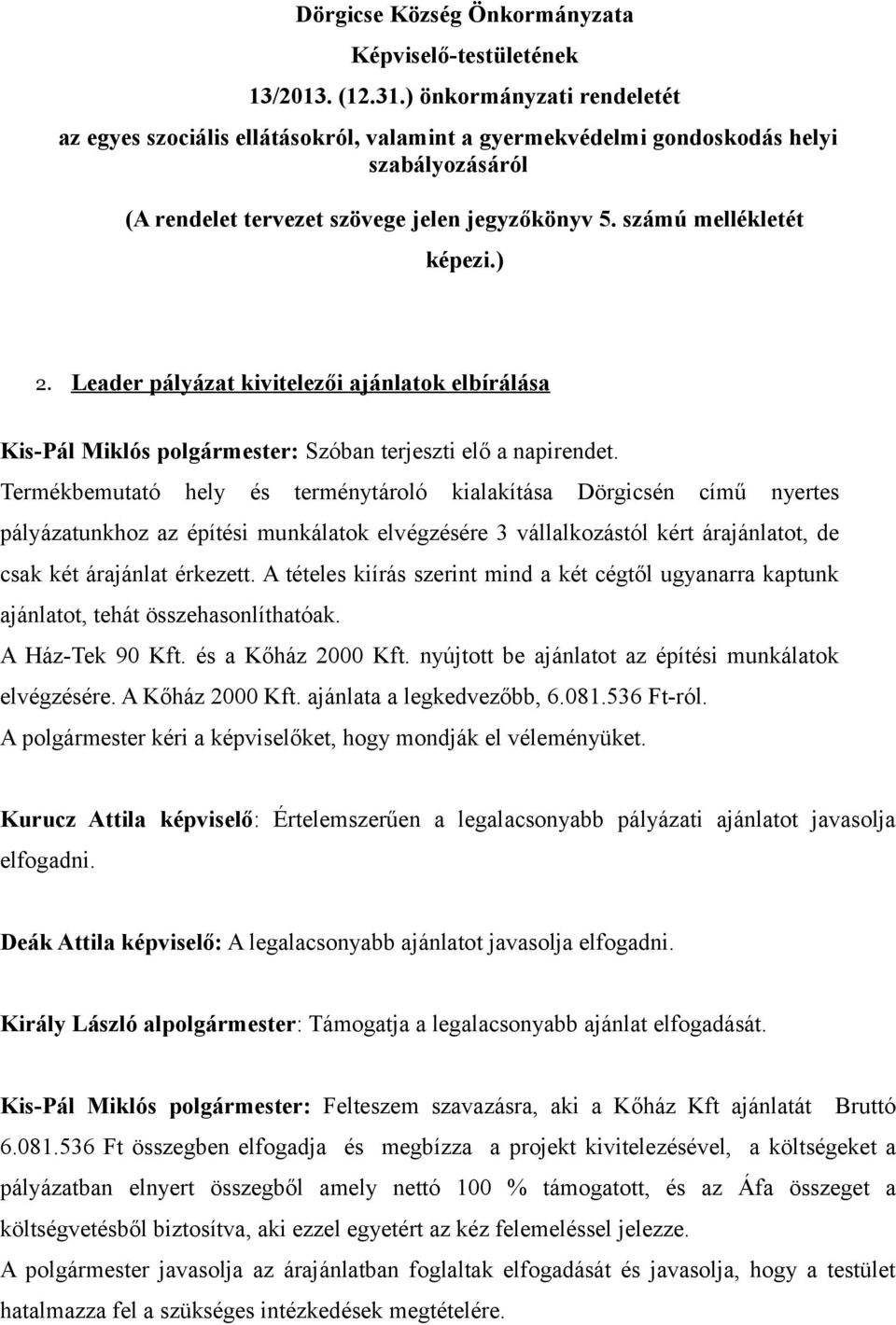 Leader pályázat kivitelezői ajánlatok elbírálása Kis-Pál Miklós polgármester: Szóban terjeszti elő a napirendet.