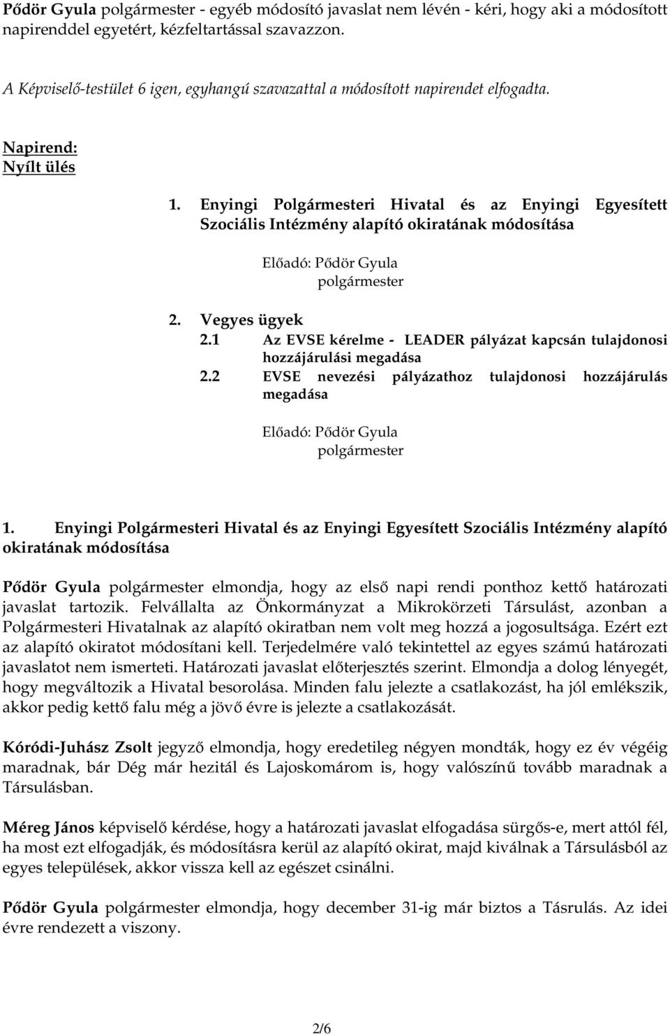 Enyingi Polgármesteri Hivatal és az Enyingi Egyesített Szociális Intézmény alapító okiratának módosítása Elıadó: Pıdör Gyula polgármester 2. Vegyes ügyek 2.