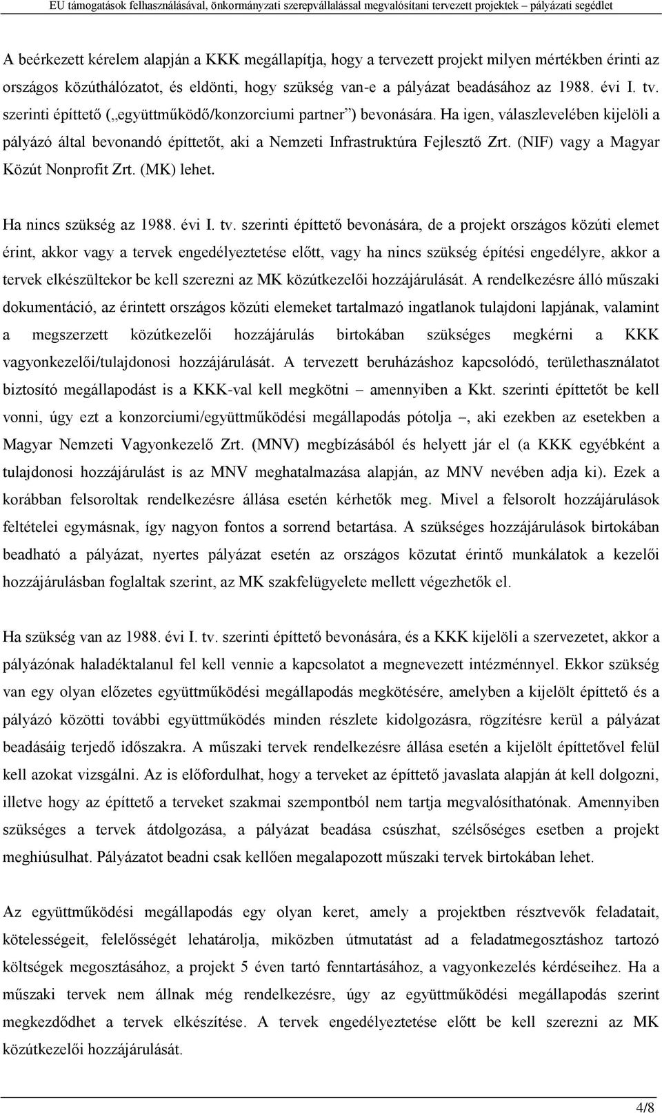 (NIF) vagy a Magyar Közút Nonprofit Zrt. (MK) lehet. Ha nincs szükség az 1988. évi I. tv.