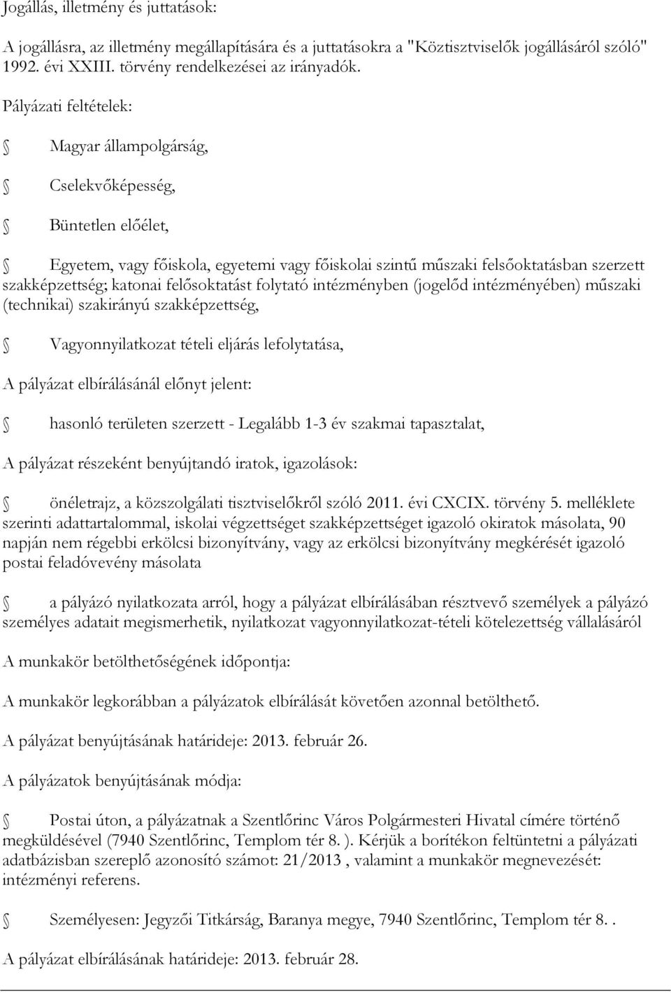 felősoktatást folytató intézményben (jogelőd intézményében) műszaki (technikai) szakirányú szakképzettség, Vagyonnyilatkozat tételi eljárás lefolytatása, A pályázat elbírálásánál előnyt jelent: