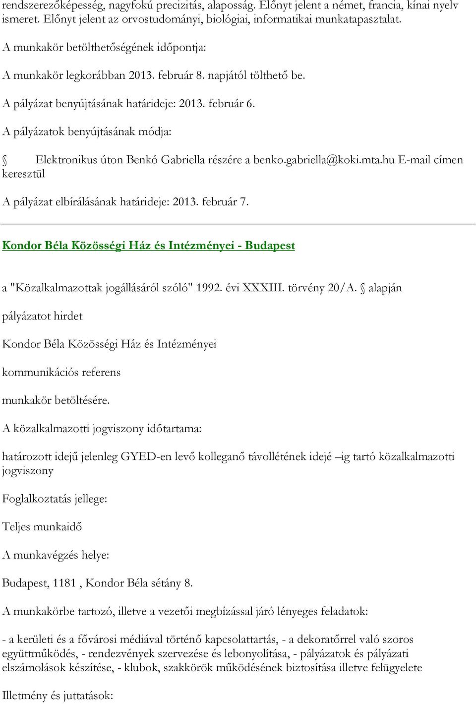 hu E-mail címen keresztül A pályázat elbírálásának határideje: 2013. február 7. Kondor Béla Közösségi Ház és Intézményei - Budapest a "Közalkalmazottak jogállásáról szóló" 1992. évi XXXIII.