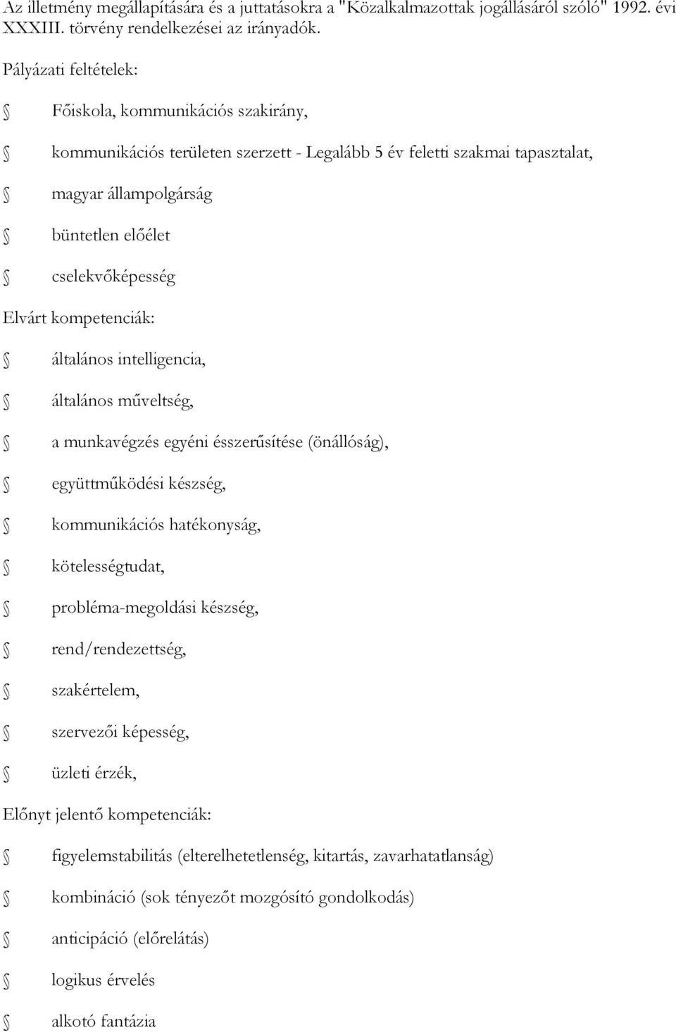 kompetenciák: általános intelligencia, általános műveltség, a munkavégzés egyéni ésszerűsítése (önállóság), együttműködési készség, kommunikációs hatékonyság, kötelességtudat, probléma-megoldási