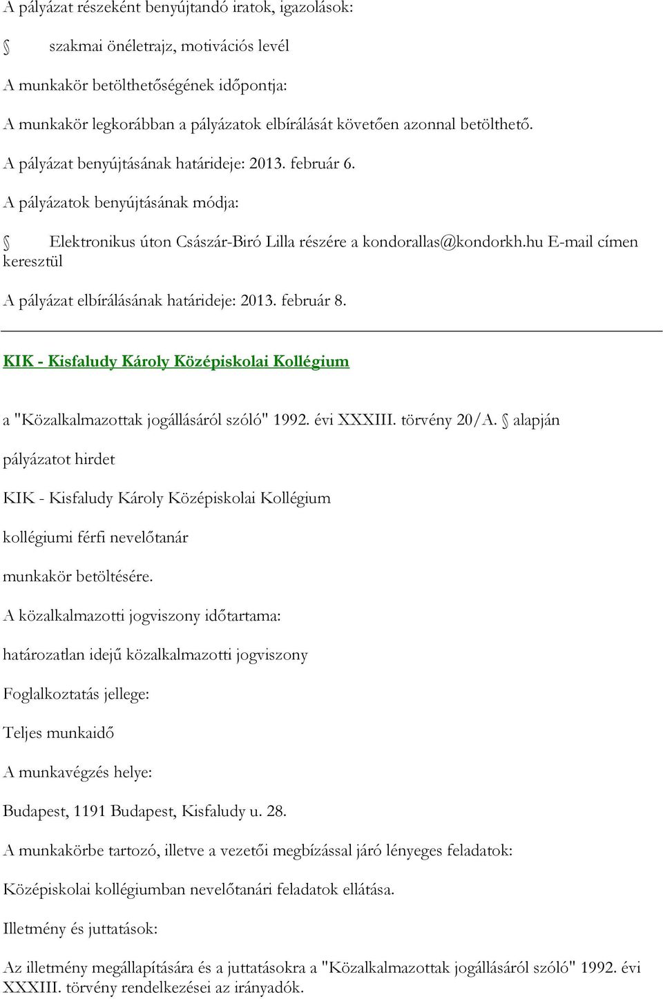 február 8. KIK - Kisfaludy Károly Középiskolai Kollégium a "Közalkalmazottak jogállásáról szóló" 1992. évi XXXIII. törvény 20/A.