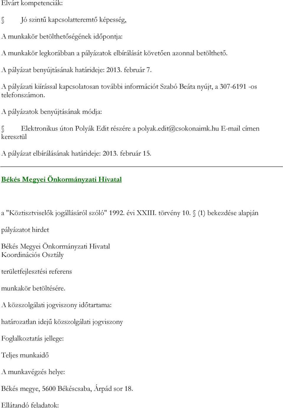 hu E-mail címen keresztül A pályázat elbírálásának határideje: 2013. február 15. Békés Megyei Önkormányzati Hivatal a "Köztisztviselők jogállásáról szóló" 1992. évi XXIII. törvény 10.