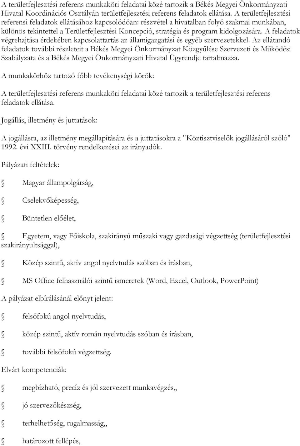 kidolgozására. A feladatok végrehajtása érdekében kapcsolattartás az államigazgatási és egyéb szervezetekkel.