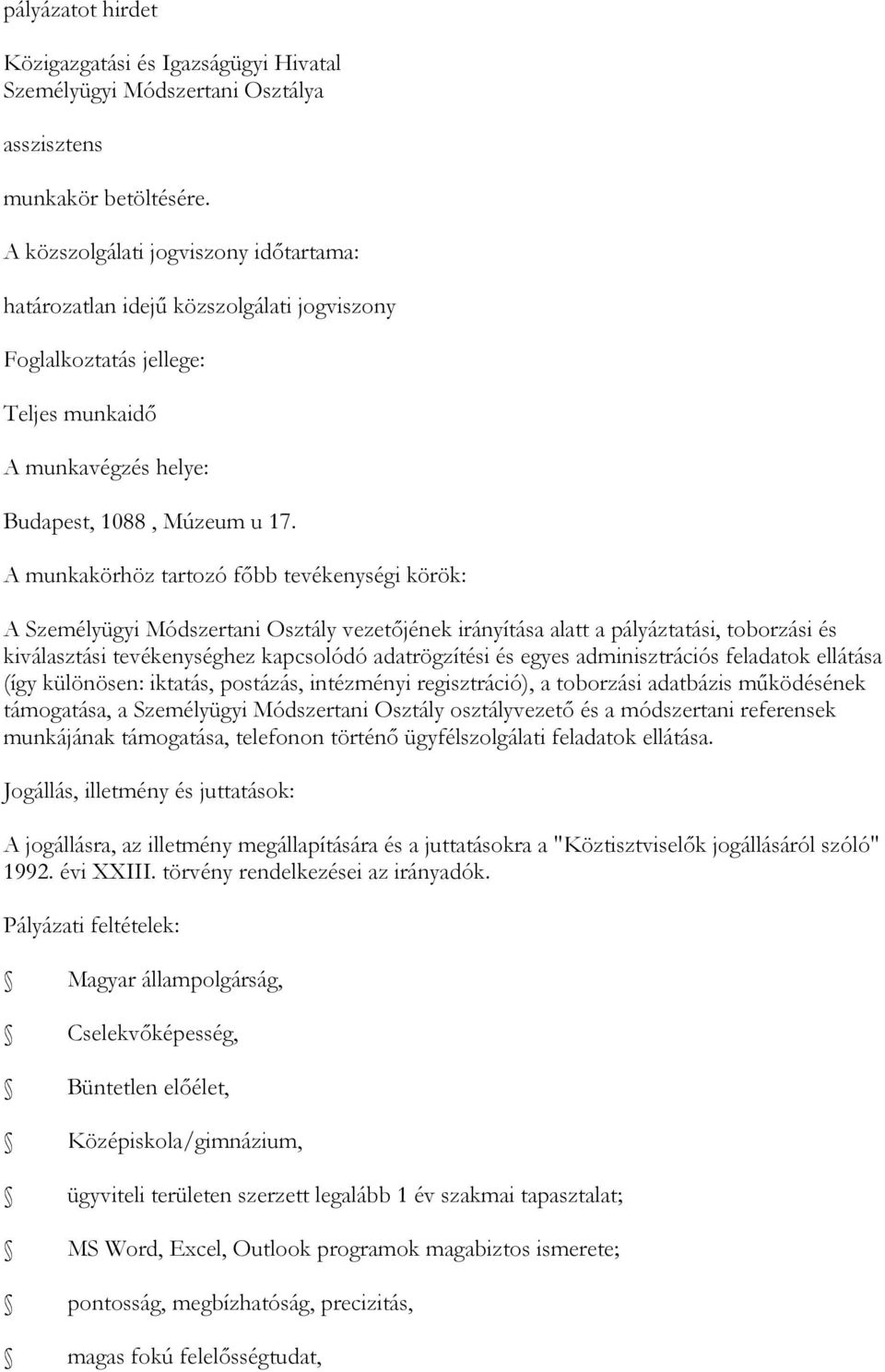 A munkakörhöz tartozó főbb tevékenységi körök: A Személyügyi Módszertani Osztály vezetőjének irányítása alatt a pályáztatási, toborzási és kiválasztási tevékenységhez kapcsolódó adatrögzítési és